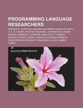 Paperback Programming Language Researchers: Edsger W. Dijkstra, Anders Hejlsberg, Niklaus Wirth, C. A. R. Hoare, Kristen Nygaard, John Backus Book