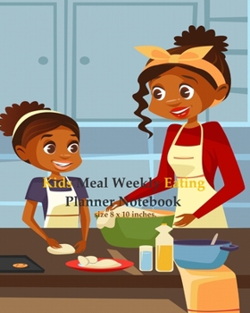 Kids Meal Weekly Eating Planner Notebook: Track, Plan And Record Breakfast, Lunch, Dinner Meals Weekly (Food Planner / Diary / Log / Journal / ... Grocery List, 8” x 10” Portable (Healthy)