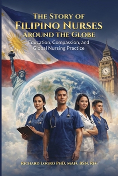 The Story of Filipino Nurses Around the Globe (Education, Compassion, and Global Nursing Practice