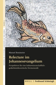 Hardcover Relecture Im Johannesevangelium: Perspektiven Für Eine Kulturwissenschaftlich-Gedächtnistheoretische Hermeneutik [German] Book