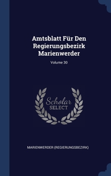 Hardcover Amtsblatt Für Den Regierungsbezirk Marienwerder; Volume 30 Book
