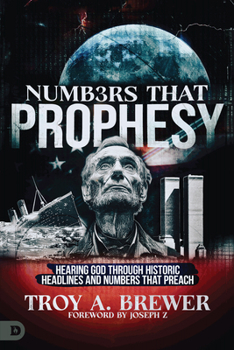 Paperback Numbers That Prophesy: Hearing God through Historic Headlines and Numbers That Preach Book