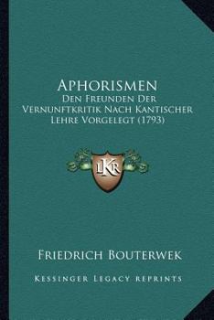 Paperback Aphorismen: Den Freunden Der Vernunftkritik Nach Kantischer Lehre Vorgelegt (1793) Book