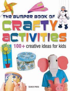 Paperback The Bumper Book of Crafty Activities: 100] Creative Ideas for Kids Book