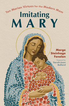 Paperback Imitating Mary: Ten Marian Virtues for the Modern Mom Book