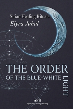 Paperback The Order of the Blue-White Light: Sirian Healing Rituals Book
