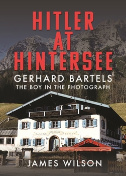 Hardcover Hitler at Hintersee: Gerhard Bartels - The Boy in the Photograph Book