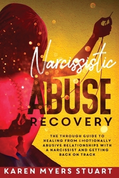 Paperback Narcissistic Abuse Recovery: The Complete Guide to Healing from Emotionally Abusive Relationships with A Narcissist and Getting Back on Track Book