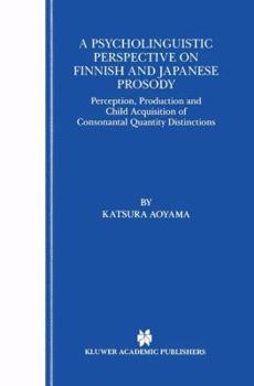 Paperback A Psycholinguistic Perspective on Finnish and Japanese Prosody: Perception, Production and Child Acquisition of Consonantal Quantity Distinctions Book