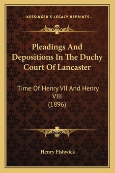 Paperback Pleadings And Depositions In The Duchy Court Of Lancaster: Time Of Henry VII And Henry VIII (1896) Book