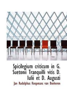 Paperback Spicilegium Criticum in G. Suetonii Tranquilli Vitis D. Iulii Et D. Augusti Book