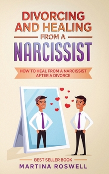 Paperback Divorcing and Healing From a Narcissist: How to Heal From a Narcissist after a Divorce Book