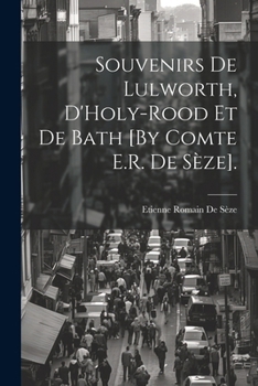 Paperback Souvenirs De Lulworth, D'Holy-Rood Et De Bath [By Comte E.R. De Sèze]. [French] Book