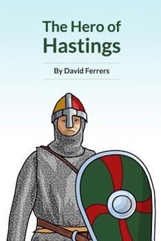 Paperback The Hero of Hastings: The Knight Who Saved the Life of the Future King of England Book