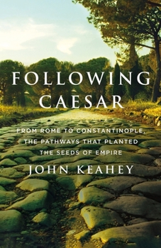 Hardcover Following Caesar: From Rome to Constantinople, the Pathways That Planted the Seeds of Empire Book