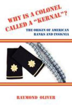 Paperback Why Is a Colonel Called a Kernal? the Origin of American Ranks and Insignia Book