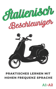 Paperback Italienisch Beschleuniger: praktisches lernen mit hohen frequenz sprache A1 A2 [German] Book