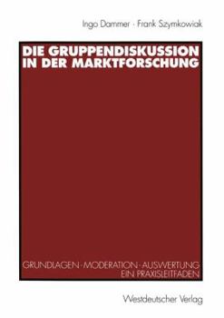 Paperback Die Gruppendiskussion in Der Marktforschung: Grundlagen -- Moderation -- Auswertung Ein Praxisleitfaden [German] Book