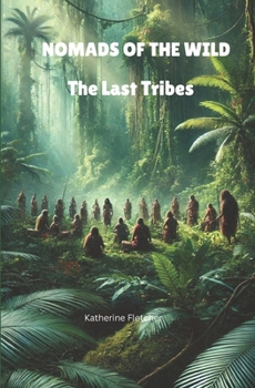 NOMADS OF THE WILD: The Last Tribes