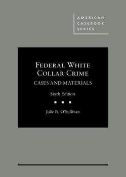 Federal White Collar Crime Cases and Materials (American Casebook Series)