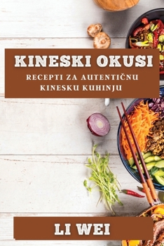 Kineski Okusi: Recepti za Autentičnu Kinesku Kuhinju