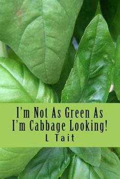 Paperback I'm Not As Green As I'm Cabbage Looking! Book