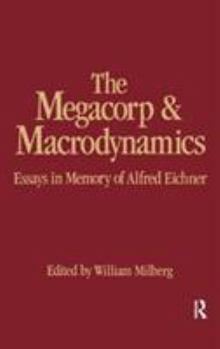 Hardcover The Megacorp and Macrodynamics: Essays in Memory of Alfred Eichner Book