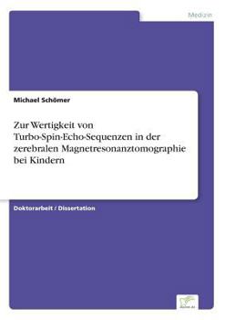 Paperback Zur Wertigkeit von Turbo-Spin-Echo-Sequenzen in der zerebralen Magnetresonanztomographie bei Kindern [German] Book