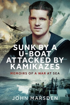 Hardcover Sunk by a U-Boat, Attacked by Kamikazes: Memoirs of a War at Sea Book