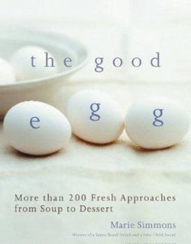 Hardcover The Good Egg: More Than 200 Fresh Approaches from Soup to Dessert Book