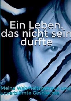 Paperback Ein Leben, das nicht sein durfte: Meine wahrheitsgetreue und unverblümte Geschichte [German] Book