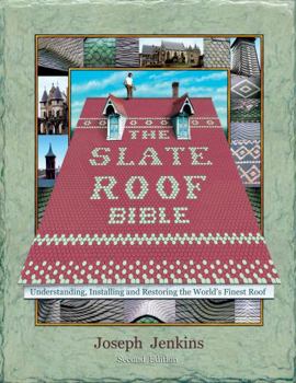Paperback The Slate Roof Bible: Understanding, Installing, and Restoring the World's Finest Roof, 2nd Edition Book
