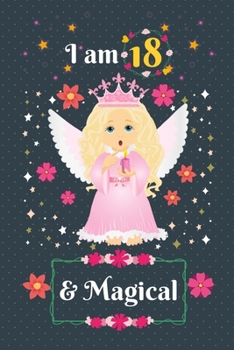 I am 18 & Magical: 18 Year Old Birthday Gift for Girls, Blank Line Journal, Fairy Princess Notebook, birthday notebook for kids