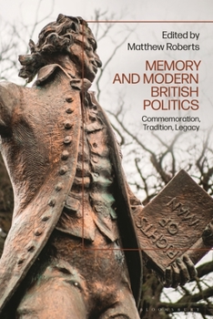 Paperback Memory and Modern British Politics: Commemoration, Tradition, Legacy Book