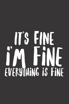 Paperback It's Fine I'm Fine Everything Is Fine: Log Book For People With Anxiety And Panic Attacks Book