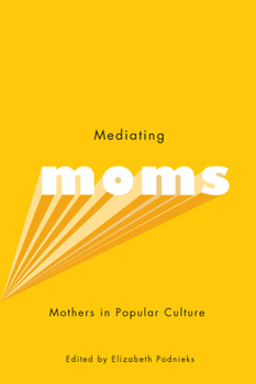 Paperback Mediating Moms: Mothers in Popular Culture Book