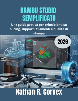 Paperback Bambu Studio Semplificato 2026: Una guida pratica per principianti su slicing, supporti, filamenti e qualità di stampa [Italian] Book