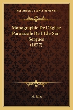 Paperback Monographie De L'Eglise Paroissiale De L'Isle-Sur-Sorgues (1877) [French] Book