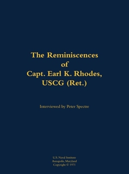 Reminiscences of Capt. Earl K. Rhodes, USCG (Ret.)