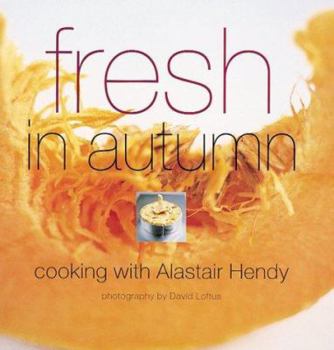 Hardcover Fresh in Autumn: Cooking with Alastair Hendy (Seasonal Cookbooks) Book