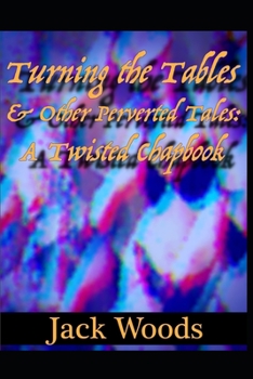 Paperback Turning The Tables And Other Perverted Tales: A Twisted Chapbook Book