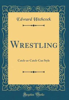 Hardcover Wrestling: Catch-As-Catch-Can Style (Classic Reprint) Book