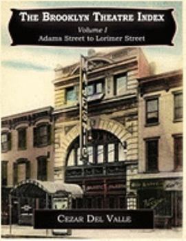 The Brooklyn Theatre Index Volume I Adams Street to Lorimer Street
