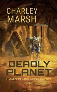 Paperback Deadly Planet: A Blueheart Space Opera Adventure Book 5 (Amelia Blueheart Space Opera Adventures) Book