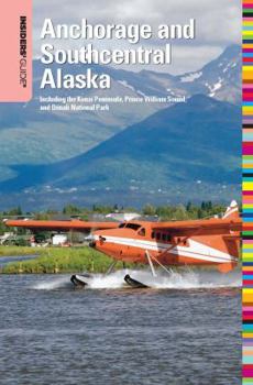 Paperback Insiders' Guide to Anchorage and Southcentral Alaska: Including the Kenai Peninsula, Prince William Sound, and Denali National Park Book