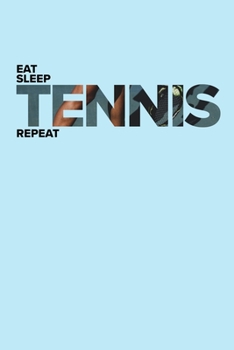 Paperback Eat Sleep Tennis Repeat - Practice Notes Journal: Blank Lined Gift Notebook For Players & Coaches Book