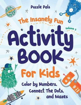 Paperback The Insanely Fun Activity Book For Kids: Color By Numbers, Connect The Dots, And Mazes [Large Print] Book