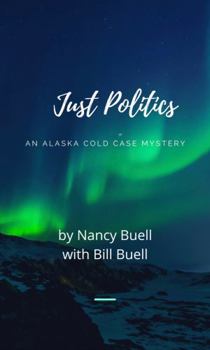 Paperback Just Politics: An Alaska Cold Case Mystery (Alaska Cold Case Mysteries) Book