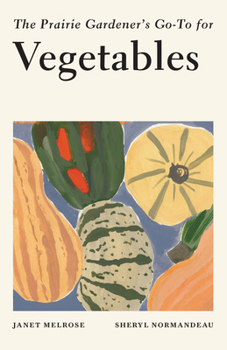 Paperback The Prairie Gardener's Go-To for Vegetables Book
