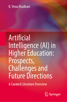 Hardcover Artificial Intelligence (AI) in Higher Education: Prospects, Challenges and Future Directions: A Curated Literature Overview Book